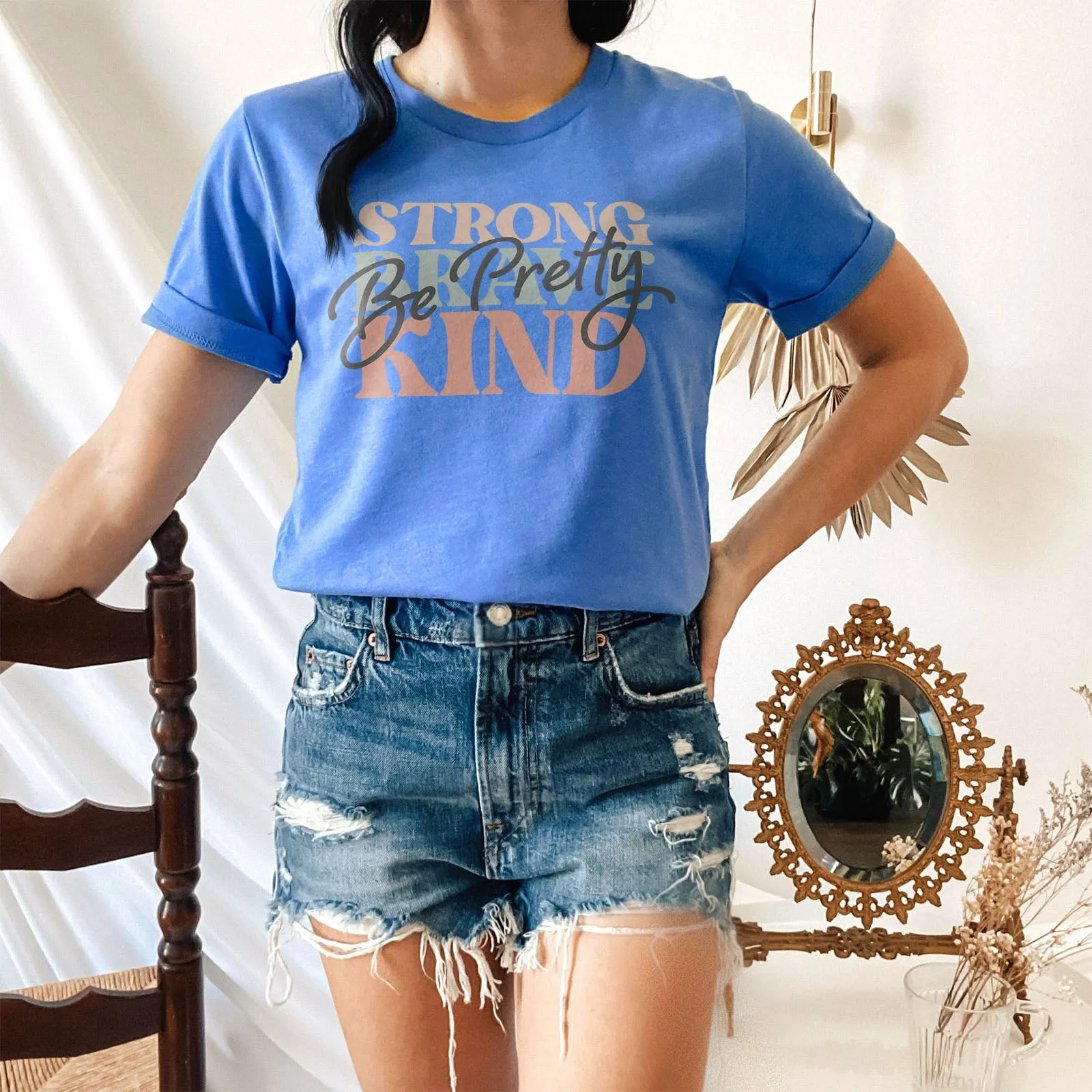 Be Pretty, Be Strong, Be Brave, Be Kind Tee