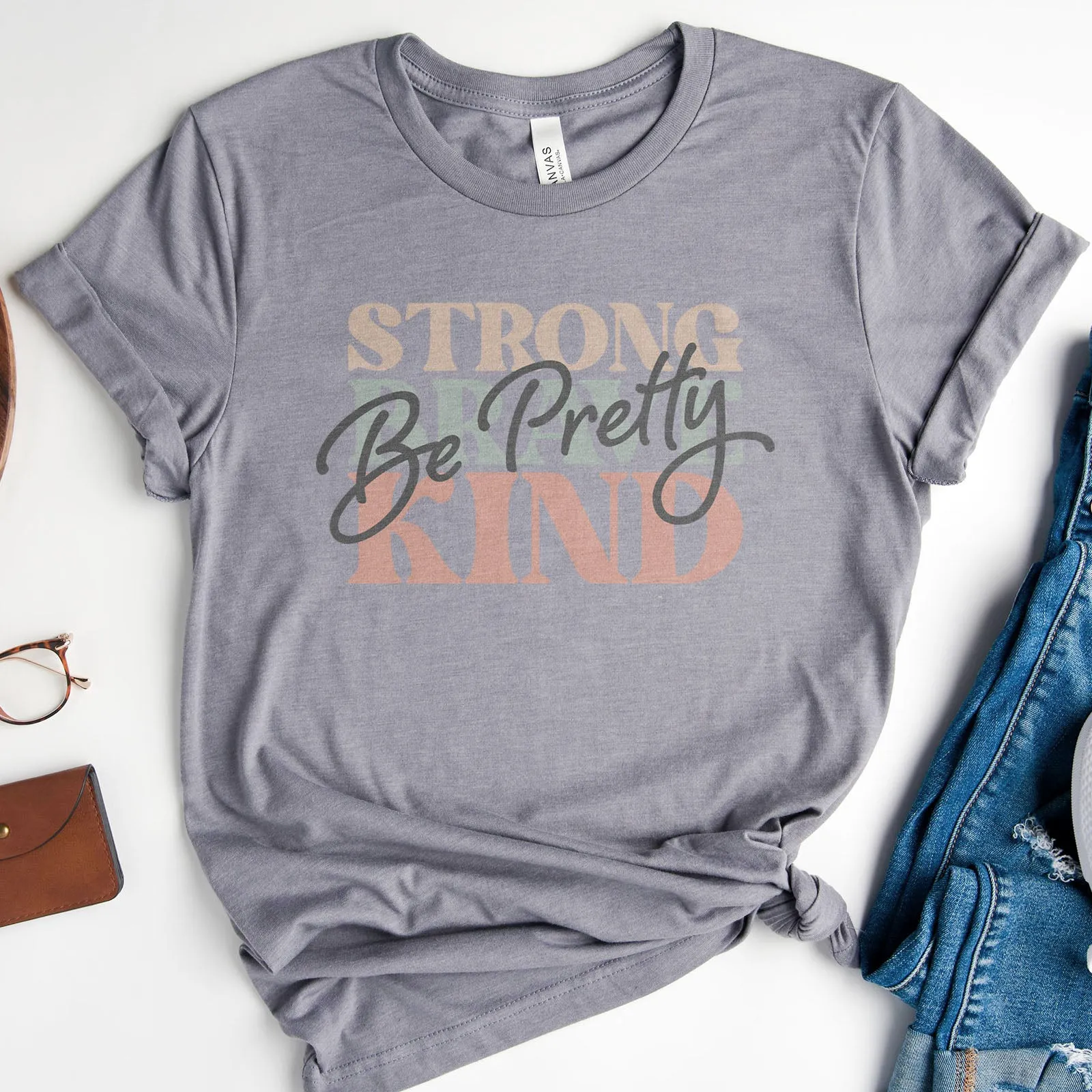 Be Pretty, Be Strong, Be Brave, Be Kind Tee