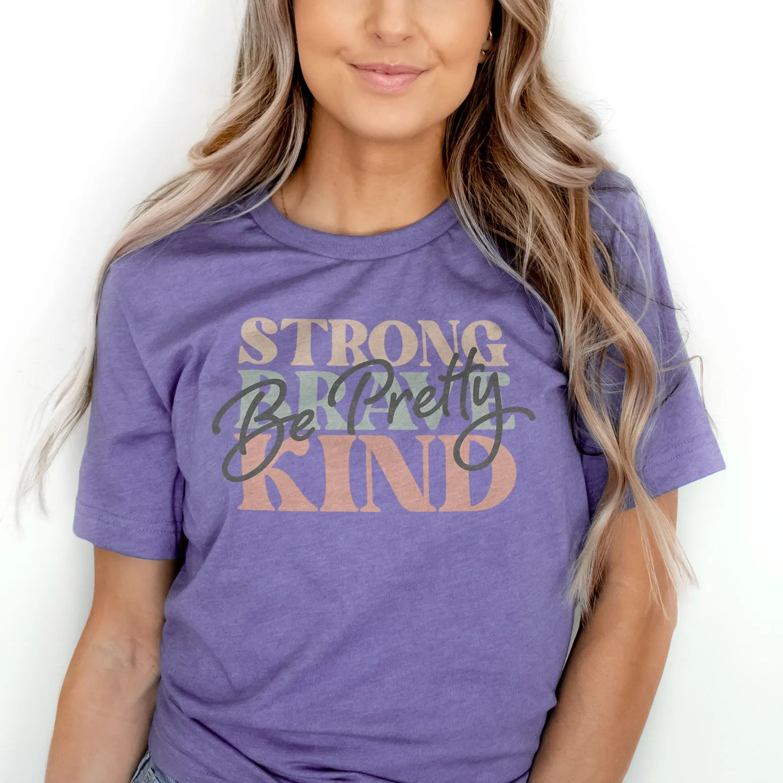 Be Pretty, Be Strong, Be Brave, Be Kind Tee