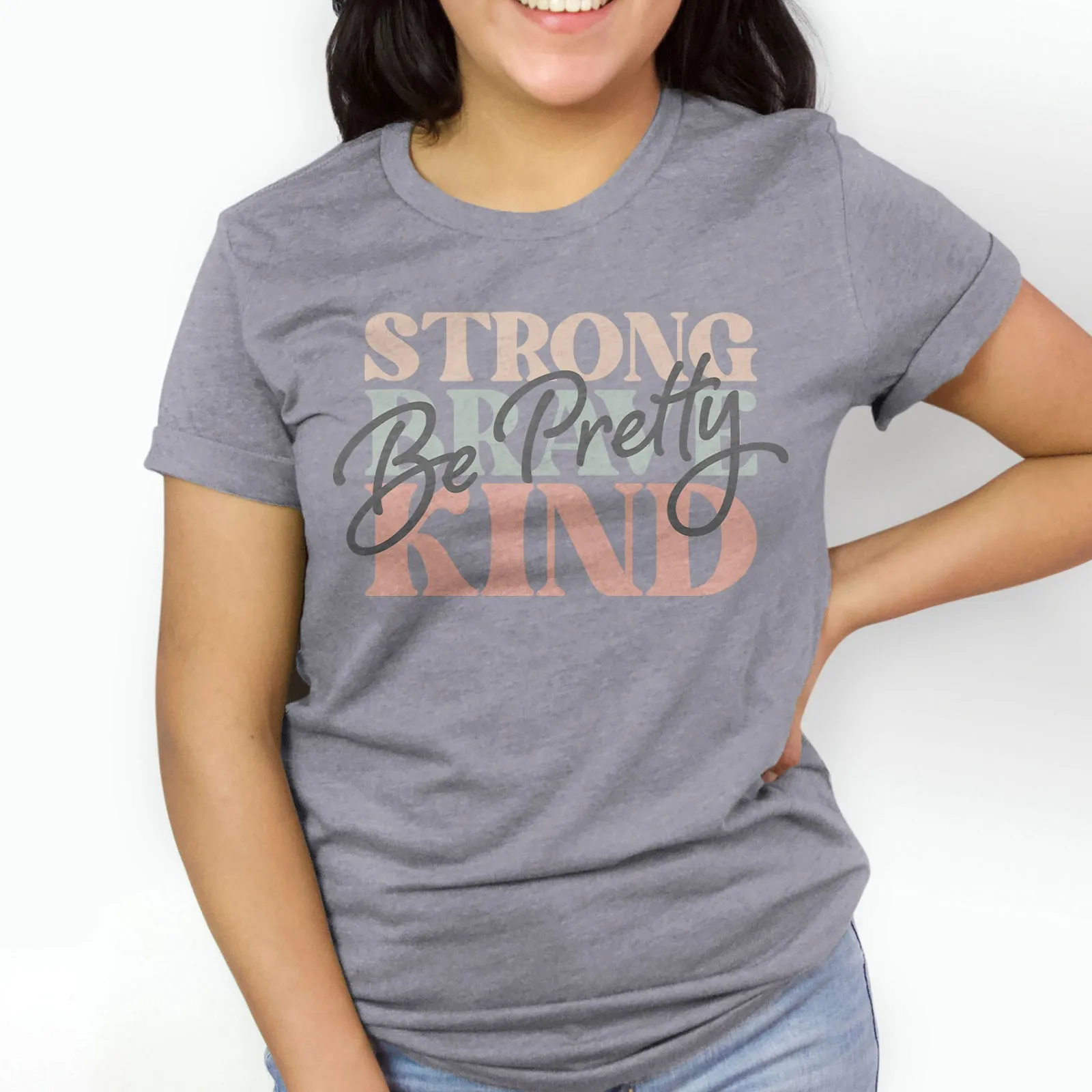 Be Pretty, Be Strong, Be Brave, Be Kind Tee